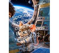 Space Explorers coloring Book for kids Ages 8-12: An Outer Space Activity Coloring Book with Planets, Rockets , Astronauts , and Galaxy Design for creative kids ,Boys and Girls