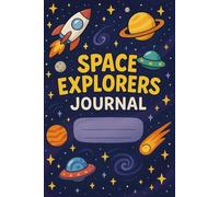 Space Explorers Journal for Kids: Write, Draw & Discover the Galaxy: A Fun Space-Themed Notebook with Planets, Rockets & Stars | Ages 6-10