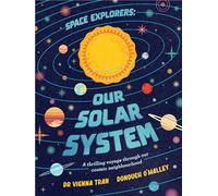 Space Explorers: Our Solar System: A thrilling voyage through our cosmic backyard