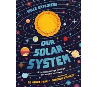 Space Explorers: Our Solar System A thrilling voyage through our cosmic backyard /anglais
