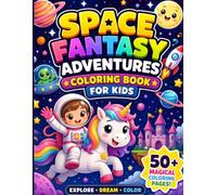 Space Fantasy Adventures Coloring Book: 50 Fun Coloring Pages Featuring Aliens, Unicorns, Dragons, Robots, Astronauts, Space Princesses, Crystal Planets & Magical Galactic Adventures for Kids Ages 4-8