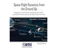 Kenneth J Ernandes Space Flight Dynamics from the Ground Up (Copertina rigida)