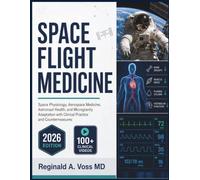 SPACE FLIGHT MEDICINE: Space Physiology, Aerospace Medicine, Astronaut Health, and Microgravity Adaptation with Clinical Practice and Countermeasures