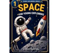 Space for young Explorers: A Fun and Easy Space Book for Kids Ages 6-10 About Planets, Stars, Rockets, Astronauts, and the Solar System