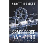 SPACE FORCE : DAY ZERO: The First War in Low Earth Orbit