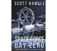 SPACE FORCE : DAY ZERO: The First War in Low Earth Orbit