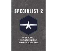 Space Force Specialist 2 Notebook: Funny USSF Gift for Junior Guardians, Promotions, or Everyday Use: "To Be Honest, I'm Not Even Sure What I'm Doing Here"