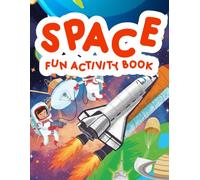 Space Fun Activity Book: Explore planets rockets astronauts and galaxies through engaging activities that inspire curiosity creativity and early learning in young kids