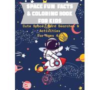 Space Fun Facts & Coloring Book for Kids: Cute Space, Word Searches & Activities For Ages 4-8