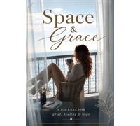 Space & Grace: A journal for grief, healing and hope