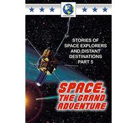 Space: Grand Adventure Part 5 Stories of Space Explorers & Distant Des