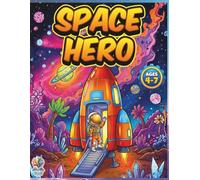 SPACE HERO: Space Coloring Book for Kids Ages 4-7 | 50+ Cosmic Adventures with Rockets, Astronauts & Aliens