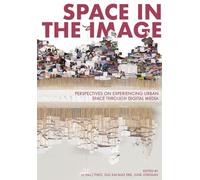 Space in the Image: Perspectives on Experiencing Urban Space Through Digital Media