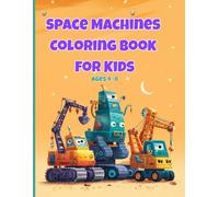 Space Machines Coloring Book for Kids: Big Rockets, Moon Diggers & Space Trucks Ages 4-8