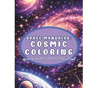 Space Mandalas: Cosmic Coloring Book for Relaxation and Mindfulness: Cosmic Space Mandalas Coloring Book for Adults and Teens