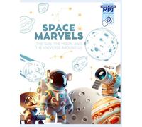 Space Marvels the Sun the Moon the Universe Around Us: Amazing Facts about the Solar System and Deep Space 6-10 years old