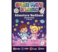 Space Math and Logic Adventure Workbook for Kids Ages 4-6 with Alex & Suzie: 150 STEM Activities, Puzzles, Mazes, and Brain Games to Build Early Math Skills, Problem-Solving, and Critical Thinking