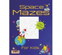 Space Mazes for Kids: Space-Themed Mazes for Kids Ages 4-8: Fun Activity Book to Boost Problem-Solving and Fine Motor Skills | 8.5 x 11 inches, 108 pages | 100+ Mazes