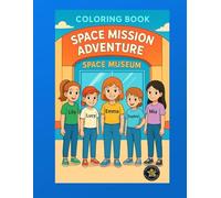 Space Mission Adventure Coloring Book: Five Brave Girls on an Exciting Space Museum Quest and Virtual Planet Challenge