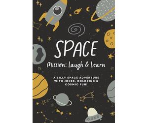 Space - Mission: Laugh & Learn: A Giggle-Packed Space Adventure with Riddles, Facts, Puzzles & Planet Fun!
