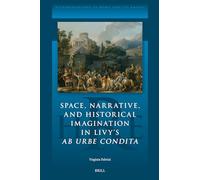 Space, Narrative, and Historical Imagination in Livy’s Ab Urbe Condita