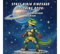 Space Ninja Dinosaur Coloring Book: A Epic Space Dinosaur Adventure