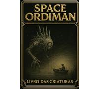 SPACE ORDIMAN: LIVRO DAS CRIATURAS: 4