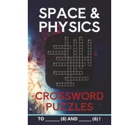 Space & Physics Crossword Puzzles: Astronomy and Astrophysics Themed Crosswords for All Ages | 6x9 inches, 110 pages, 50+ puzzles | Gift for Children, Adults, and Astronauts