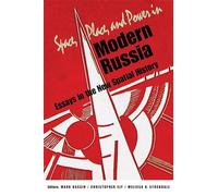 Space, Place, and Power in Modern Russia: Essays in the New Spatial History