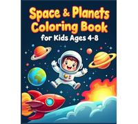 Space & Planets Coloring Book for Kids Ages 4-8: A Fun Outer Space Adventure with 30+ Pages of Astronauts, Rockets, and the Solar System | Great Gift for Boys & Girls