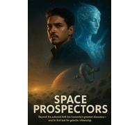 Space Prospectors: Beyond the asteroid belt lies Humanity’s greatest discovery --- and its first test for galactic citizenship.