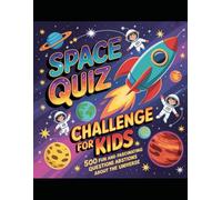 Space Quiz Challenge for Kids: 500 Fun and Fascinating Questions About the Universe