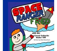 Space Ranger Fred and the Great Galactic Bake Off