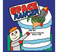 Space Ranger Fred and the Great Galactic Bake Off