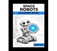 Space Robots Coloring Book for Kids Ages 8-12: Cosmo & Lem | 50 Coloring Pages + Fun Science Facts