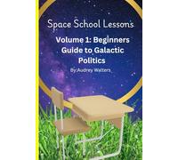 Space School Lessons: Volume 1: Beginner guide to Galactic Poltics