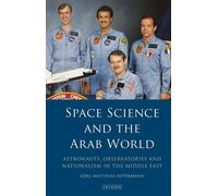Space Science and the Arab World: Astronauts, Observatories and Nationalis...