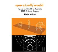 space/self/world: Space and Identity in Kubrick's 2001: A Space Odyssey