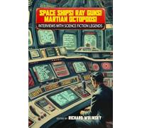 Space Ships! Ray Guns! Martian Octopods!: Interviews With Science Fiction Legends