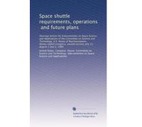 Space shuttle requirements, operations, and future plans: Hearings before the Subcommittee on Space Science and Applications of the Committee on ... second session, July 31, August 1 and 2, 1984