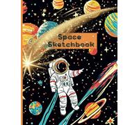 Space Sketchbook: Space Theme Cover for Creative Kids - Drawing Book with Blank Pages and Cute Space Images on Top - Great for Doodling, Drawing, and ... Art - Perfect Gift for Kids Who Love Space
