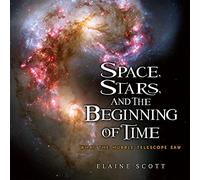 Elaine Scott Space, Stars, and the Beginning of Time (Copertina rigida)