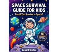 Space Survival Guide for Kids: Curious Kids' Guide to Outer Space - Fun Facts, Trivia & Answers About Planets, Astronauts, and the Solar System (Ages 6-12)