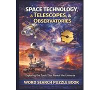 Space Technology, Telescopes, & Observatories: Exploring the Tools That Reveal the Universe. A Word Search Puzzle Book