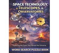 Space Technology, Telescopes, & Observatories: Exploring the Tools That Reveal the Universe. A Word Search Puzzle Book
