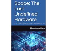 Space: The Last Undefined Hardware: - A Geek’s Guide to Spatial Intelligence 3.0