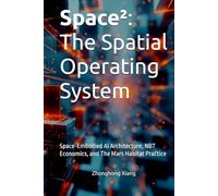 Space²: The Spatial Operating System: Space-Embodied AI Architecture, NBT Economics, and The Mars Habitat Practice