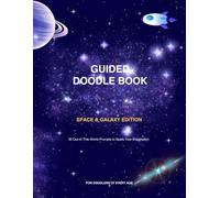 Space Themed Doodle Book for Kids and Adults: 30 Guided Doodle Prompts to Draw Rockets, Planets, Aliens & Galaxies - A Creative Activity Book for Kids Ages 6-12, Teens & Adults