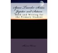 Space Traveler Series: Jupiter and Saturn: A math and writing journey for the primary student