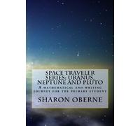 Space Traveler Series: Uranus, Neptune and Pluto: A mathematical and writing journey for the primary student (Volume 5)